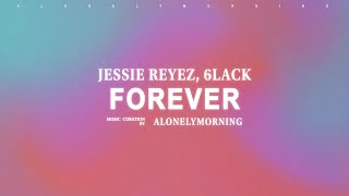 Jessie Reyez - FOREVER feat. 6LACK (Lyrics)