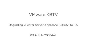 KB 2058441 Upgrading vCenter Server Appliance 5.0.x/5.1 to 5.5