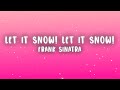 Frank Sinatra - Let It Snow! Let It Snow! Let It Snow! (Lyrics)
