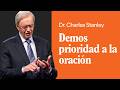 Demos prioridad a la oración – Dr. Charles Stanley