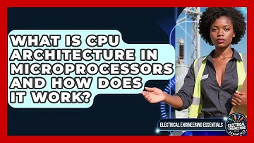 What Is CPU Architecture In Microprocessors And How Does It Work?