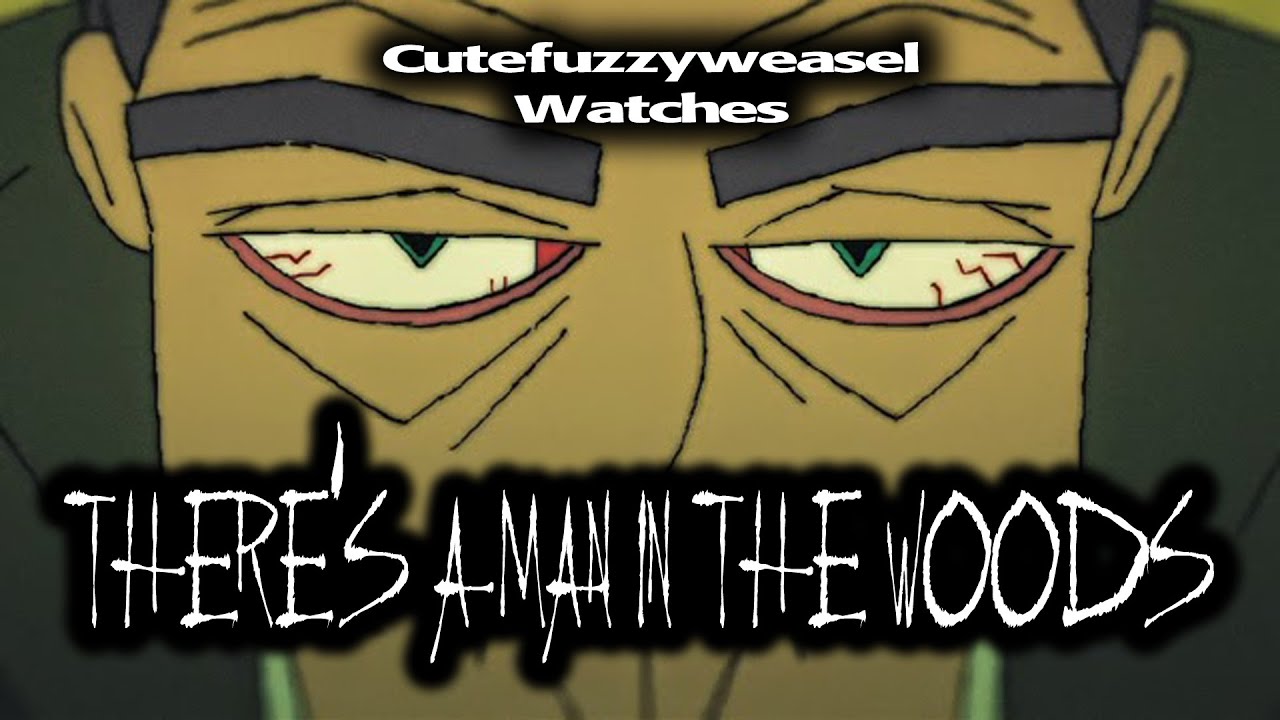 Cutefuzzyweasel Watches Theres A Man In The Woods YouTube Cutefuzzyweasel watches theres a man in the woods youtube