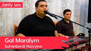 Suhanberdi Hajyyew - Gal Maralym | 2022