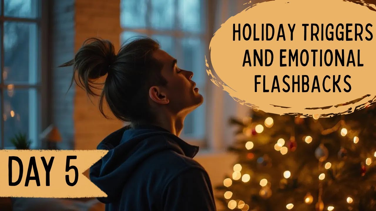 Day 5: Holiday Triggers & Emotional Flashbacks After Betrayal | Coping Strategies