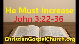 He Must Increase - John 3:22-36