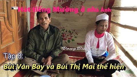 Tập 8   Hát tiếng Mường nhà Ánh:  Bùi Văn Bảy  & Bùi Thị Mai