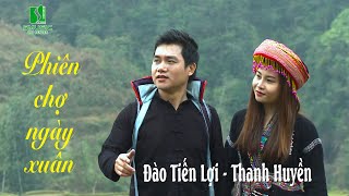 Phiên chợ ngày xuân I Đào Tiến Lợi & Thanh Huyền I MV Official