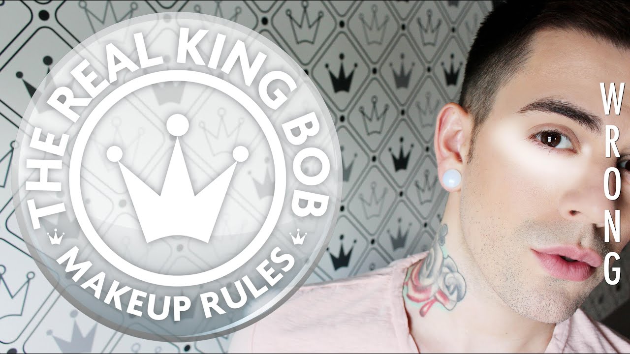 Makeup Rules The Real King Bob You Re Doing It Wrong Youtube