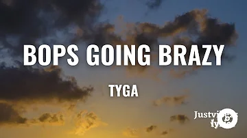 Tyga - Bops Goin Brazy (Lyrics)