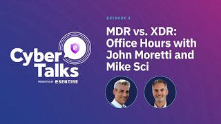 Cyber Talks, Episode 3 Mdr Vs. Xdr, Office Hours With John Moretti And Mike Sci