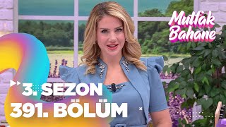 Mutfak Bahane 3 Sezon 391 Bölüm