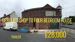 MAN BUYS DERELICT SHOP FOR £26,000 IN BIRKENHEAD U.K - TRANSFORMS INTO A FOUR BEDROOM HOUSE(TRAILER)