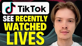 How To See Recently Watched Lives On Tiktok 2025