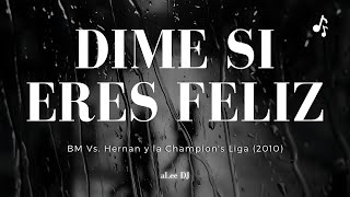 DIME SI ERES FELIZ REMIX | BM Versus 🥊 Hernan y la Champion's Liga (2010) - aLee DJ