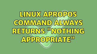 Famous Linux apropos command always returns "nothing appropriate" (3 Solutions!!) Profile