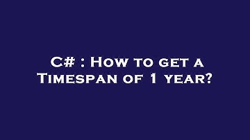 C# : How to get a Timespan of 1 year?