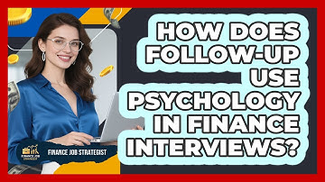 How Does Follow-up Use Psychology In Finance Interviews? - Finance Job Strategist