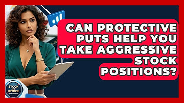 Can Protective Puts Help You Take Aggressive Stock Positions? - Stock and Options Playbook
