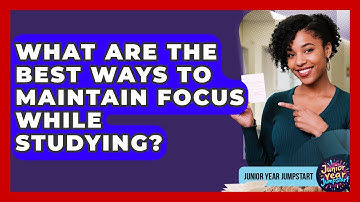 What Are The Best Ways To Maintain Focus While Studying? - Junior Year Jumpstart