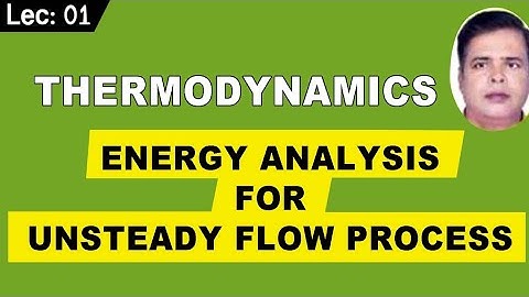 Energy analysis for unsteady flow process |Thermodynamics for both GATE and ESE |