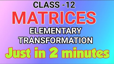 MATRICES/ELEMENTARY TRANSFORMATION/SHORT TRICK/CLASS12