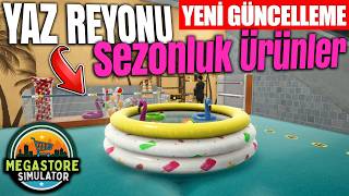 YENİ GÜNCELLEME GELDİ !! YAZ REYONU SEZONLUK ÜRÜNLER | MEGASTORE SIMULATOR !!