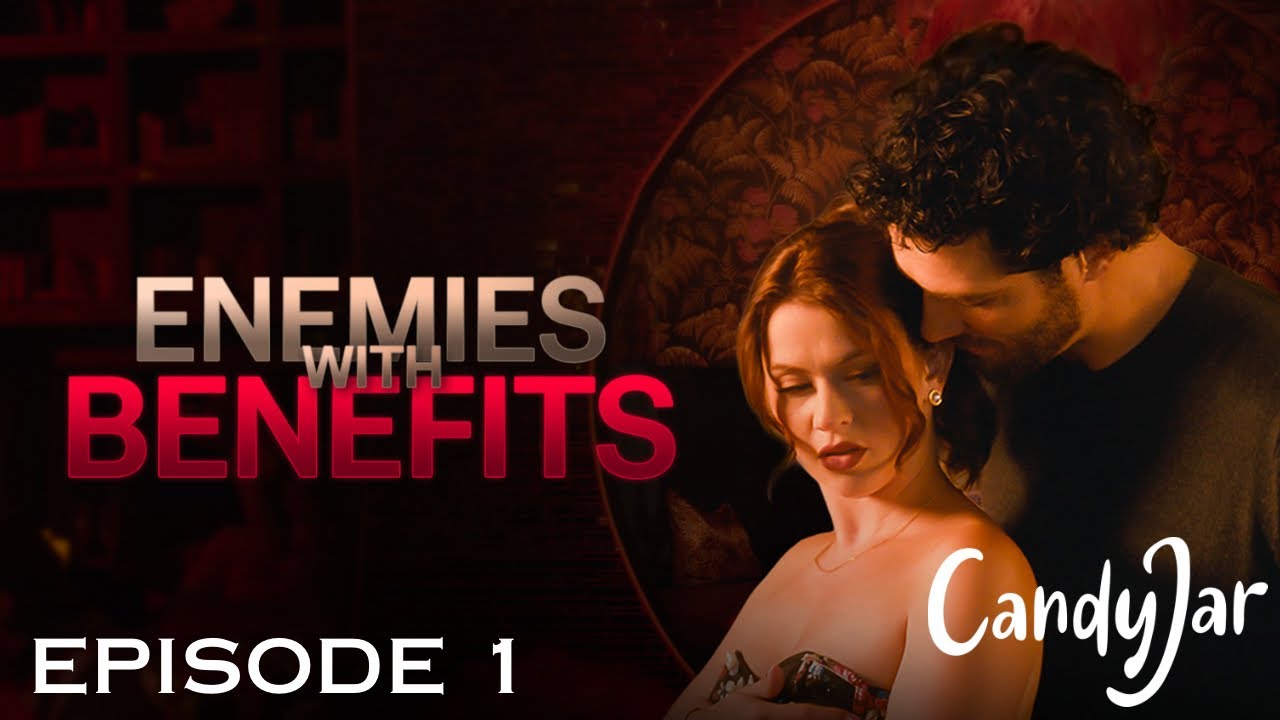 Enemies with Benefits E1 CandyJar TV YouTube