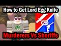 How to Get Lord Egg Knife in Murderers Vs Sheriffs Roblox