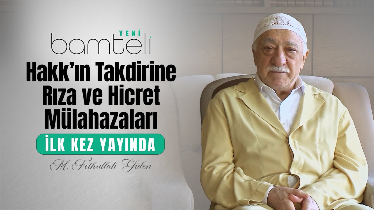 Hakk'ın Takdirine Rıza ve Hicret Mülâhazaları | Bamteli Yeni | M. Fethullah Gülen | (2017/02/16)