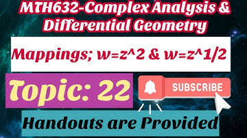 #18 MTH632-Complex Analysis & Differential Geometry Short Lectures | Mapping: w=z^n , w=z^1/n(n = 2)