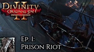 Divinity Original Sin 2: Ep 1: Prison Riot (I LOVE THIS GAME)