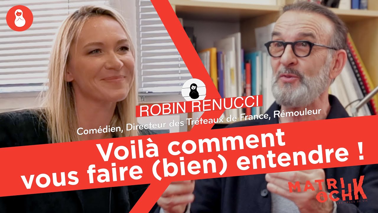 Robin Renucci : Voilà comment vous faire (bien) entendre !