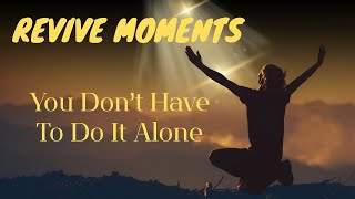 You Are Not Alone!✨ #revivemoments