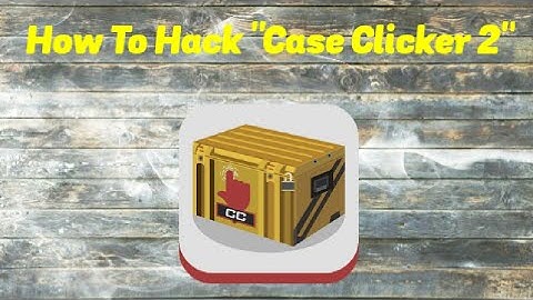 How To Hack Case Clicker 2 (#ROOT Required)