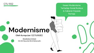 CTU 552E (KUMPULAN 1) - Modernisme: Kesan Modernisme Terhadap Social Budaya & Cabaran Kepada Remaja. CTU 552E (KUMPULAN 1) - Modernisme: Kesan Modernisme Terhadap Social Budaya & Cabaran Kepada Remaja.