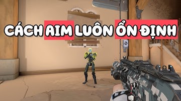 CÁCH ĐỂ AIM LUÔN ỔN ĐỊNH TRONG VALORANT.