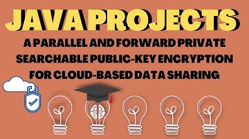 A PARALLEL AND FORWARD PRIVATE SEARCHABLE PUBLIC-KEY ENCRYPTION FOR CLOUD-BASED DATA SHARING