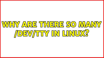 Why are there so many /dev/tty in Linux? (2 Solutions!!)