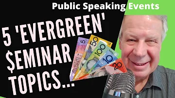 5 Evergreen Public Speaking Seminar Topics - That Make Money All Year Round