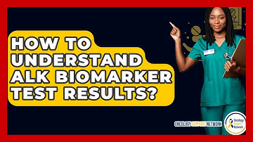 How To Understand ALK Biomarker Test Results? - Oncology Support Network