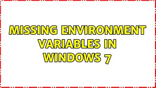 Missing environment variables in Windows 7 (4 Solutions!!)