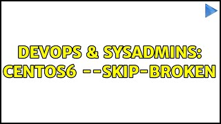 Celebrity DevOps & SysAdmins: CentOS6 --skip-broken (2 Solutions!!) Wealth