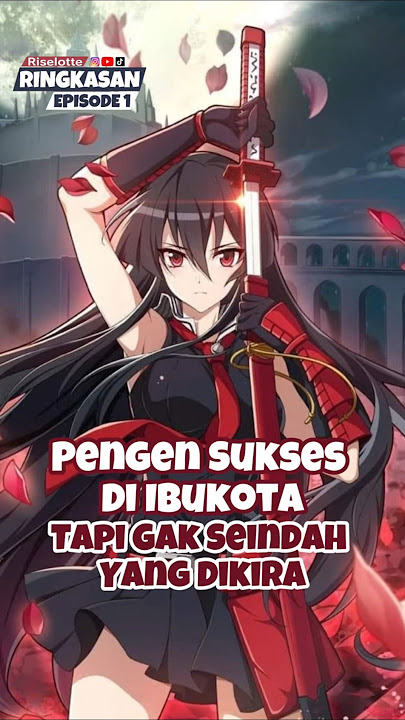 Pengen Sukses Di Ibukota, Tapi Gak Seindah Yang Dikira | Akame ga Kill #anime