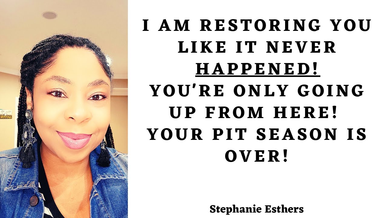 I Am Restoring You Like It NEVER HAPPENED: You're ONLY Going UP From Here! Your Pit Season Is OVER!