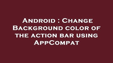 Android : Change Background color of the action bar using AppCompat