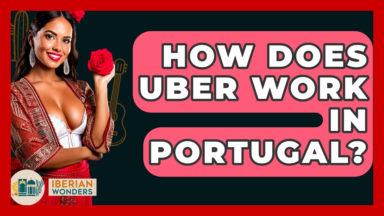 How Does Uber Work In Portugal? - Iberian Wonders