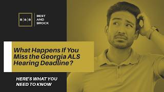 What Happens If You Miss the Georgia ALS Hearing Deadline? | Call Best & Brock