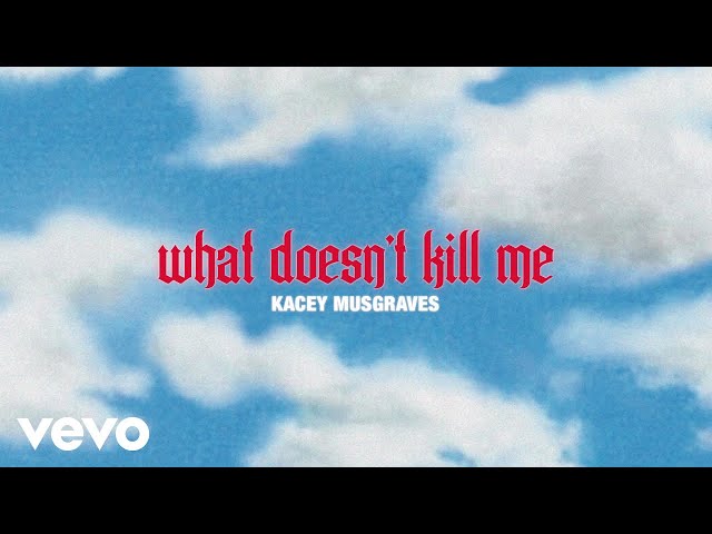 Kacey Musgraves - What Doesn't Kill Me