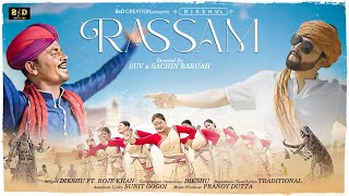 RASSAM (Music Video) - Dikshu ft. Roje Khan | Pranoy Dutta | SUV &amp; Sachin | Rajasthani Assamese Folk