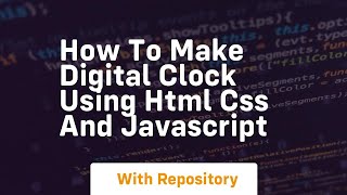 How to make digital clock using html css and javascript
